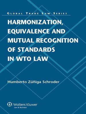 cover image of Harmonization, Equivalence and Mutual Recognition of Standards in WTO Law